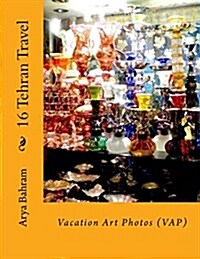 16 Tehran Travel: Vacation Art Photos (Vap) (Paperback)