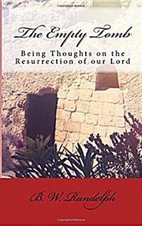 The Empty Tomb: Being Thoughts on the Resurrection of Our Lord (Paperback)