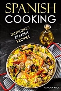 Spanish Cooking: Tantilizing Spanish Recipes (Paperback)