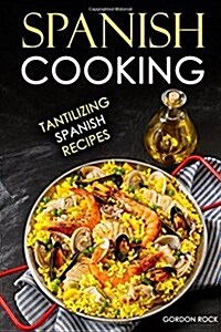 Spanish Cooking: Tantilizing Spanish Recipes (Paperback)