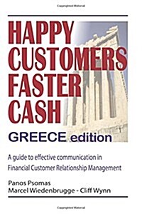Happy Customers Faster Cash Greece Edition: A Guide to Effective Communication in Financial Customer Relationship Management (Paperback)
