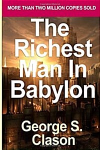 The Richest Man in Babylon: George S. Clasons Bestselling Guide to Financial Success: Saving Money and Putting It to Work for You (Paperback)