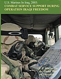 U.S. Marines in Iraq, 2003: Combat Service Support During Operation Iraqi Freedom (Paperback)