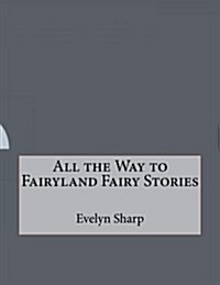 All the Way to Fairyland Fairy Stories (Paperback)