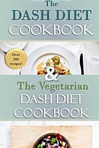 The Complete Dash Diet Cookbook: Over 200 Recipes for Breakfast, Lunch, Dinner and Sides (Paperback)