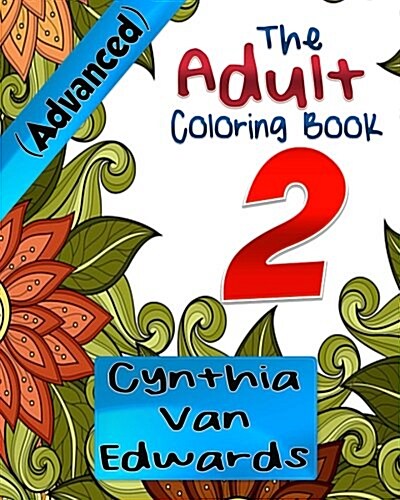 Adult Coloring Books (Advanced) #2: The Adult Coloring Book of Stress Relieving Patterns, Gardens, Mandalas, Paisley Designs & More! (Paperback)