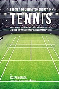 The Key to Unlimited Energy in Tennis: Unlocking Your Resting Metabolic Rate to Reduce Injuries, Get Less Tired, and Eliminate Muscle Cramps During Co (Paperback)