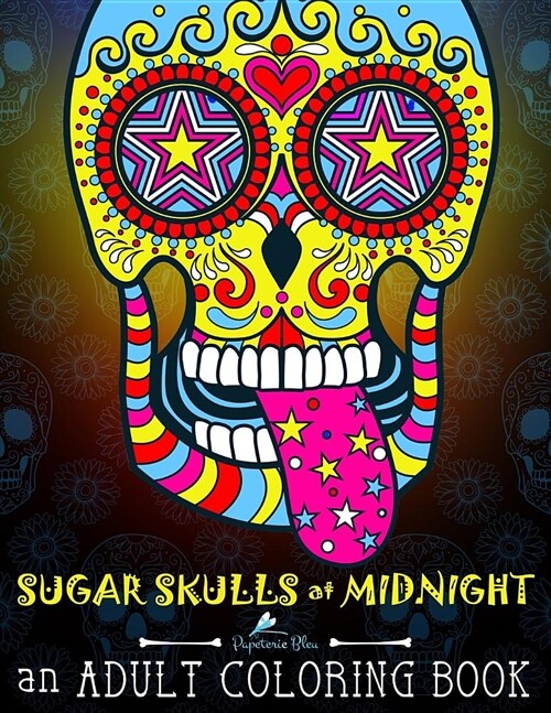 Sugar Skulls at Midnight Adult Coloring Book: A D? de Los Muertos & Day of the Dead Coloring Book for Adults & Teens (Paperback)