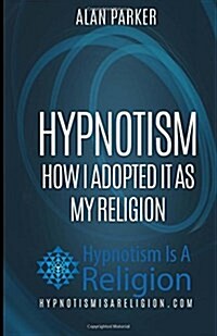 Hypnotism: How I Adopted It as My Religion (Paperback)