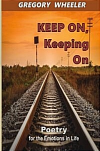 Keep On, Keeping on: Poetry for the Emotions of Life (Paperback)