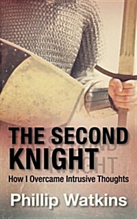 The Second Knight: How I Overcame Intrusive Thoughts (Paperback)