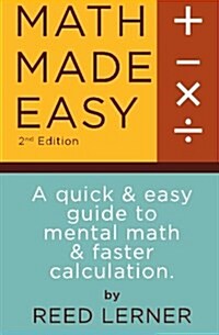 Math Made Easy: A Quick and Easy Guide to Mental Math and Faster Calculation (Paperback)