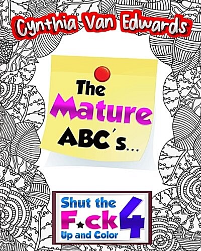 Shut the F*ck Up and Color 4: The Alphabet Coloring Book!: The Adult Coloring Book of Swear Words, Curse Words, Profanity and the Mature ABCs! (Paperback)