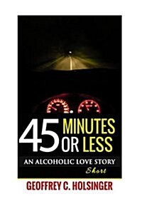 45 Minutes or Less - An Alcoholic Love Story (Paperback)