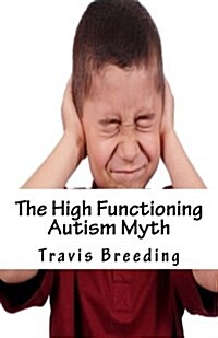 The High Functioning Autism Myth (Paperback)