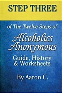 Step 3 of the Twelve Steps of Alcoholics Anonymous: Guide, History & Worksheets (Paperback)