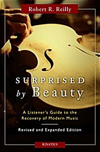 Surprised by Beauty: A Listeners Guide to the Recovery of Modern Music (Paperback)