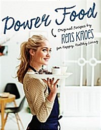 Power Food: Original Recipes by Rens Kroes for Happy Healthy Living (Hardcover)