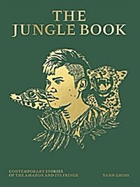 Yann Gross: The Jungle Book: Contemporary Stories of the Amazon and Its Fringe (Hardcover)