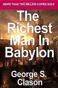 The Richest Man in Babylon: Blueprint for Financial Success - Lesson 2: Seven Remedies for a Lean Purse, the Debate of Good Luck & the Five Laws O (Paperback)