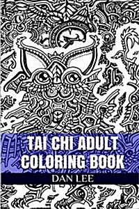 Tai Chi Adult Coloring Book: Relaxation Technique, Mind Healing and Stress Relief Coloring Book (Paperback)