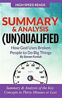 Summary & Analysis: (Un)Qualified How God Uses Broken People to Do Big Things by Steven Furtick (Paperback)
