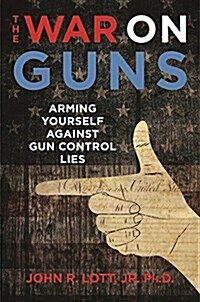 The War on Guns: Arming Yourself Against Gun Control Lies (Hardcover)