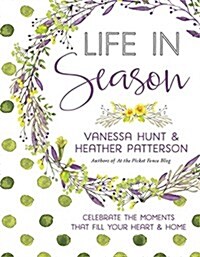 Life in Season: Celebrate the Moments That Fill Your Heart & Home (Hardcover)