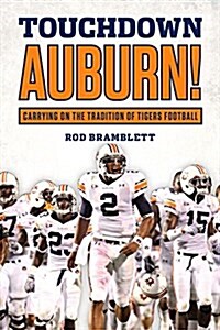 Touchdown Auburn: Carrying on the Tradition of the Auburn Tigers (Hardcover)