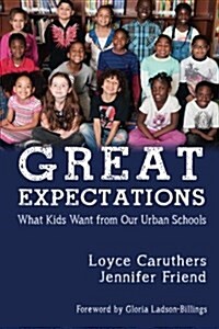 Great Expectations: What Kids Want from Our Urban Public Schools (Paperback)