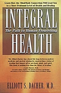 Integral Health: The Path to Human Flourishing (Hardcover)