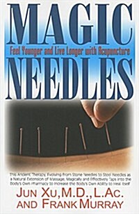 Magic Needles: Feel Younger and Live Longer with Acupuncture (Hardcover)