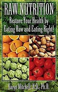 Raw Nutrition: Restore Your Health by Eating Raw and Eating Right! (Hardcover)