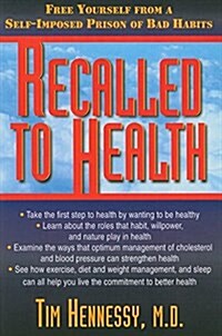 Recalled to Health: Free Yourself from a Self-Imposed Prison of Bad Habits (Hardcover)