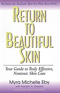 Return to Beautiful Skin: Your Guide to Truly Effective, Nontoxic Skin Care (Hardcover)