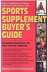 Sports Supplement Buyers Guide: Complete Nutrition for Your Active Lifestyle (Hardcover)
