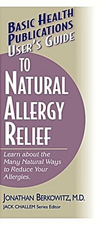 Users Guide to Natural Allergy Relief: Learn about the Many Natural Ways to Reduce Your Allergies (Hardcover)