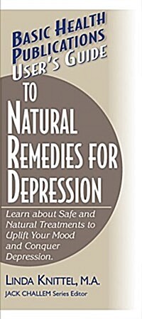 Users Guide to Natural Remedies for Depression: Learn about Safe and Natural Treatments to Uplift Your Mood and Conquer Depression (Hardcover)