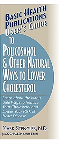 Users Guide to Policosanol & Other Natural Ways to Lower Cholesterol: Learn about the Many Safe Ways to Reduce Your Cholesterol and Lower Your Risk o (Hardcover)