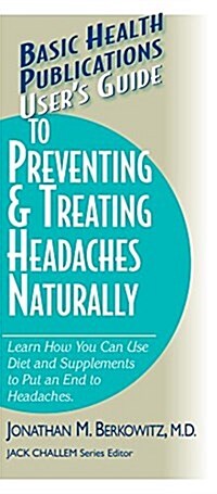 Users Guide to Preventing & Treating Headaches Naturally (Hardcover)