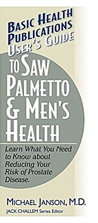 Users Guide to Saw Palmetto & Mens Health (Hardcover)