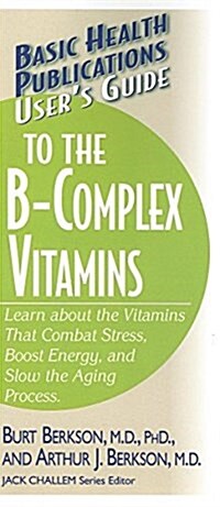 Users Guide to the B-Complex Vitamins: Learn about the Vitamins That Combat Stress, Boost Energy, and Slow the Aging Process. (Hardcover)