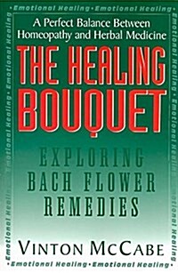 The Healing Bouquet: Exploring Bach Flower Remedies (Hardcover)