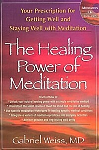 The Healing Power of Meditation: Your Prescription for Getting Well and Staying Well with Meditation (Hardcover)