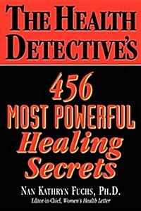 The Health Detectives 456 Most Powerful Healing Secrets (Hardcover)