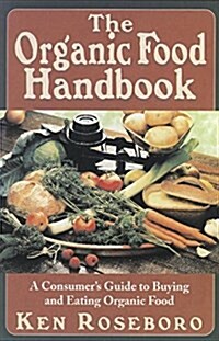 The Organic Food Handbook: A Consumers Guide to Buying and Eating Orgainc Food (Hardcover)