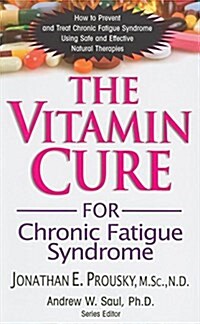 The Vitamin Cure for Chronic Fatigue Syndrome: How to Prevent and Treat Chronic Fatigue Syndrome Using Safe and Effective Natural Therapies (Hardcover)