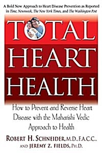 Total Heart Health: How to Prevent and Reverse Heart Disease with the Maharishi Vedic Approach to Health (Hardcover)