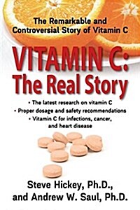 Vitamin C: The Real Story: The Remarkable and Controversial Healing Factor (Hardcover)