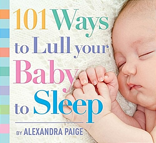 101 Ways to Lull Your Baby to Sleep: Bedtime Rituals, Expert Advice, and Quick Fixes for Soothing Your Little One (Paperback)